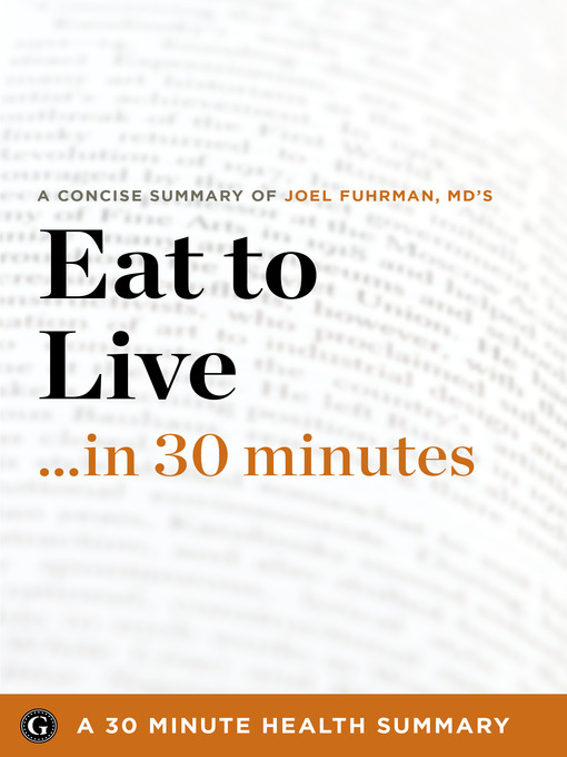 Title details for Summary: Eat to Live ...in 30 Minutes by 30 Minute Health Summaries - Wait list